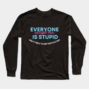 Everyone is STUPID except me (how it feels to own Crypto in 2021) Long Sleeve T-Shirt